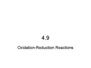 4 9 OxidationReduction Reactions OxidationReduction Rxns Redox Rxns