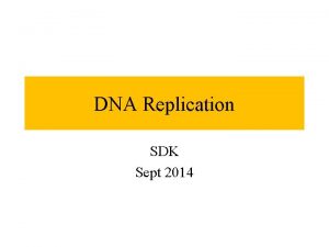 DNA Replication SDK Sept 2014 Chromosomes Chromosomes Strands