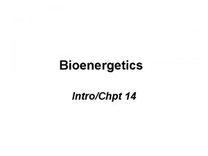 Bioenergetics IntroChpt 14 Catabolism energy prodn in cells