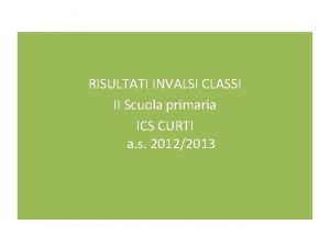 RISULTATI INVALSI CLASSI II Scuola primaria ICS CURTI
