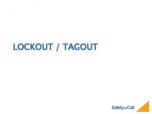 LOCKOUT TAGOUT Safetyon Call WHAT IS LOCKOUTTAGOUT A