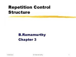 Repetition Control Structure B Ramamurthy Chapter 3 1302022