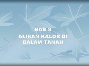 BAB 8 ALIRAN KALOR DI DALAM TANAH Oleh