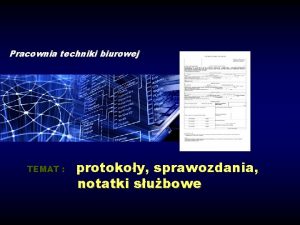 Pracownia techniki biurowej TEMAT protokoy sprawozdania notatki subowe