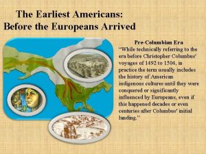 The Earliest Americans Before the Europeans Arrived PreColumbian