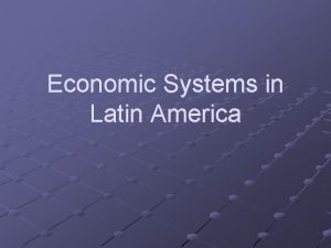 Economic Systems in Latin America Traditional Economic System