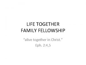 LIFE TOGETHER FAMILY FELLOWSHIP alive together in Christ