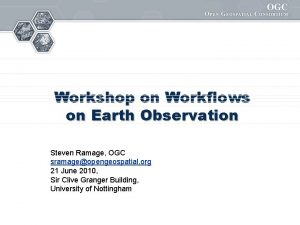 Workshop on Workflows on Earth Observation Steven Ramage