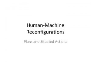 HumanMachine Reconfigurations Plans and Situated Actions Preface to