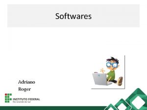 Softwares Adriano Roger Softwares So programas de computador