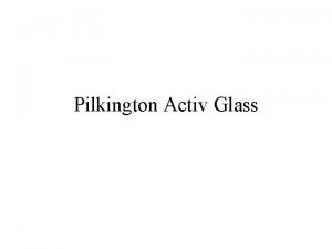 Pilkington Activ Glass What is it It is