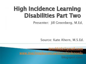High Incidence Learning Disabilities Part Two Presenter Jill