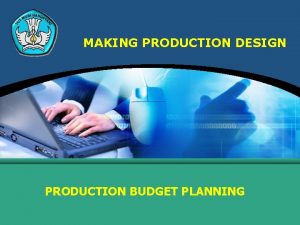 MAKING PRODUCTION DESIGN PRODUCTION BUDGET PLANNING DEFINITION Cost