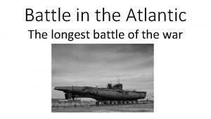 Battle in the Atlantic The longest battle of