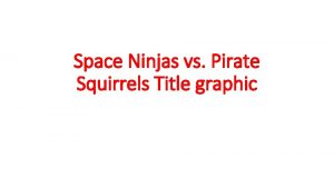 Space Ninjas vs Pirate Squirrels Title graphic PLAY