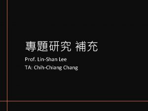 Prof LinShan Lee TA ChihChiang Chang Outline 1