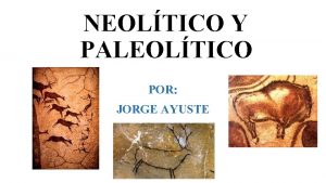 NEOLTICO Y PALEOLTICO POR JORGE AYUSTE NDICE PALEOLTICO
