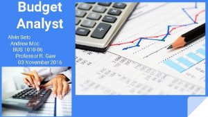 Budget Analyst Alvin Seto Andrew Moc BUS 1010