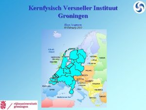 Kernfysisch Versneller Instituut Groningen Klaus Jungmann 09 February