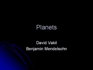 Planets David Vakil Benjamin Mendelsohn Research Focus l