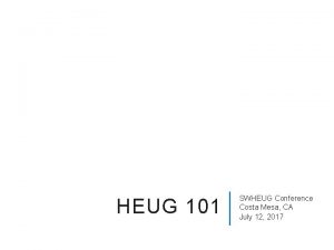 HEUG 101 SWHEUG Conference Costa Mesa CA July