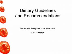 Dietary Guidelines and Recommendations By Jennifer Turley and