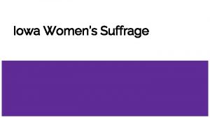 Iowa Womens Suffrage What is Womens Suffrage Suffrage