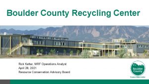 Boulder County Recycling Center Rick Kattar MRF Operations