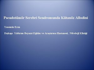 Pseudotmr Serebri Sendromunda Ktanz Allodini Yasemin Eren Dkap