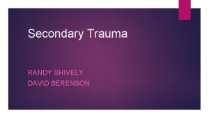 Secondary Trauma RANDY SHIVELY DAVID BERENSON Job Description