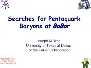 Searches for Pentaquark Baryons at Ba Bar Joseph