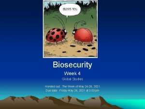 Biosecurity Week 4 Global Studies Handed out The