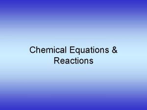 Chemical Equations Reactions Describing a Chemical Reaction Indications