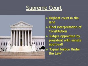 Supreme Court Highest court in the land Final