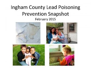 Ingham County Lead Poisoning Prevention Snapshot February 2015