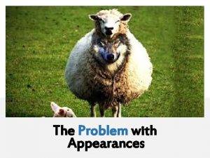 The Problem with Appearances The Problem with Appearances