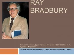 Ray Bradbury American writer known for his dystopia