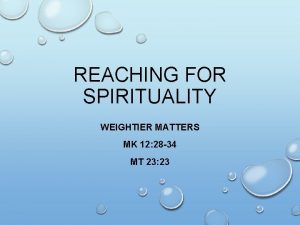 REACHING FOR SPIRITUALITY WEIGHTIER MATTERS MK 12 28