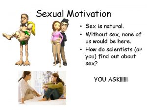 Sexual Motivation Sex is natural Without sex none