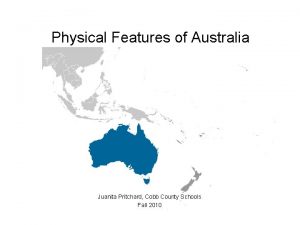 Physical Features of Australia Juanita Pritchard Cobb County