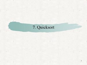 7 Quicksort 1 Contents Quicksort Randomized quicksort 2