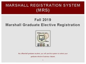 MARSHALL REGISTRATION SYSTEM MRS Fall 2019 Marshall Graduate