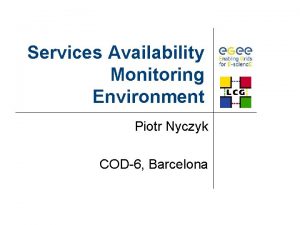 Services Availability Monitoring Environment Piotr Nyczyk COD6 Barcelona