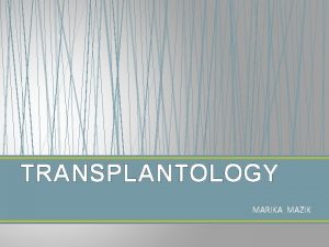 TRANSPLANTOLOGY MARIKA MAZIK WHAT IS ORGAN TRANSPLANTATION TYPES
