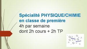 Spcialit PHYSIQUECHIMIE en classe de premire 4 h