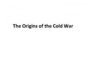 The Origins of the Cold War Origins of