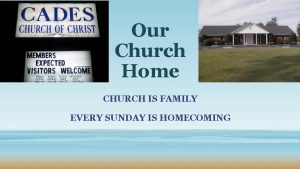 Our Church Home CHURCH IS FAMILY EVERY SUNDAY
