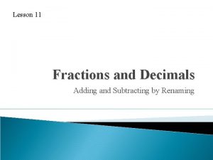 Lesson 11 Fractions and Decimals Adding and Subtracting