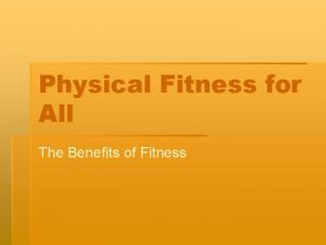 Physical Fitness for All The Benefits of Fitness