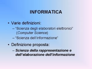 INFORMATICA Varie definizioni Scienza degli elaboratori elettronici Computer